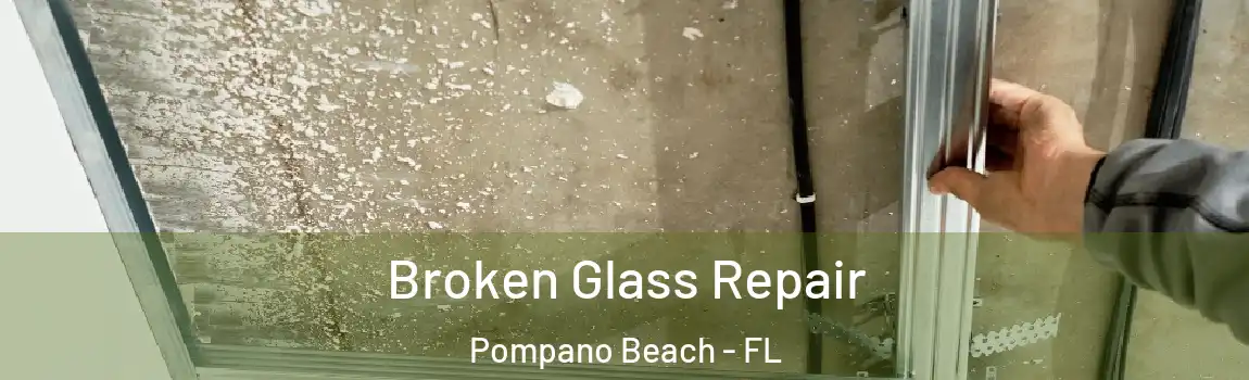 Broken Glass Repair Pompano Beach - FL