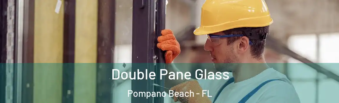 Double Pane Glass Pompano Beach - FL