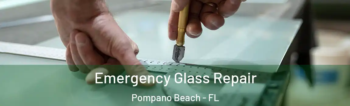 Emergency Glass Repair Pompano Beach - FL