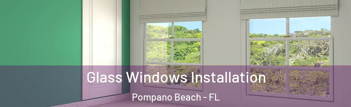 Glass Windows Installation Pompano Beach - FL