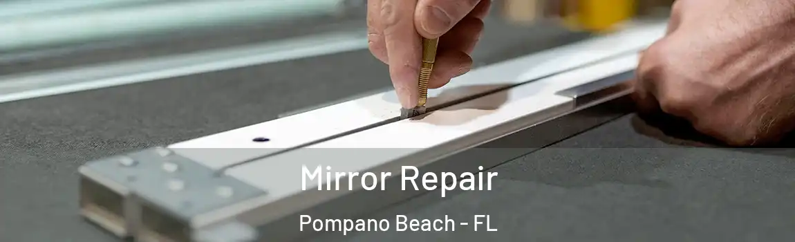Mirror Repair Pompano Beach - FL