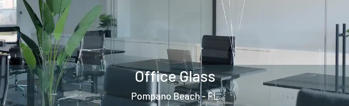  Office Glass Pompano Beach - FL