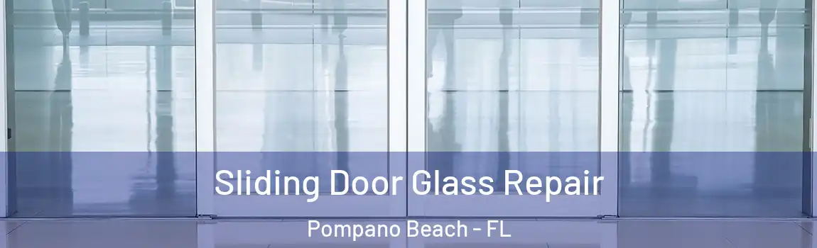  Sliding Door Glass Repair Pompano Beach - FL