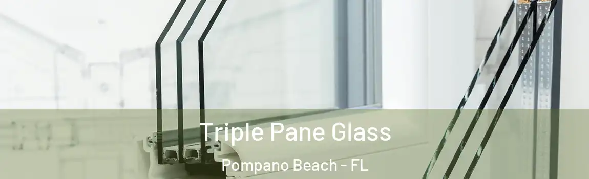 Triple Pane Glass Pompano Beach - FL