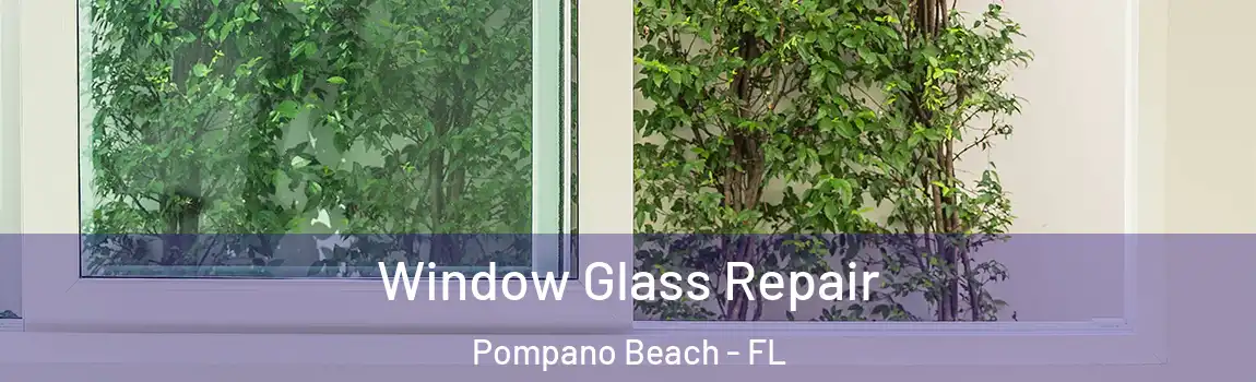  Window Glass Repair Pompano Beach - FL
